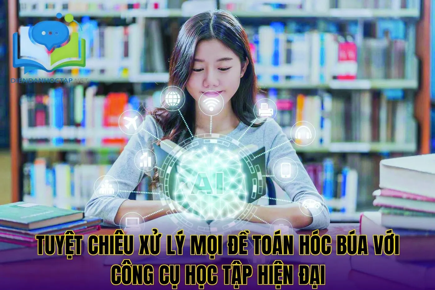 Tuyệt chiêu xử lý mọi đề toán hóc búa với công cụ học tập hiện đại