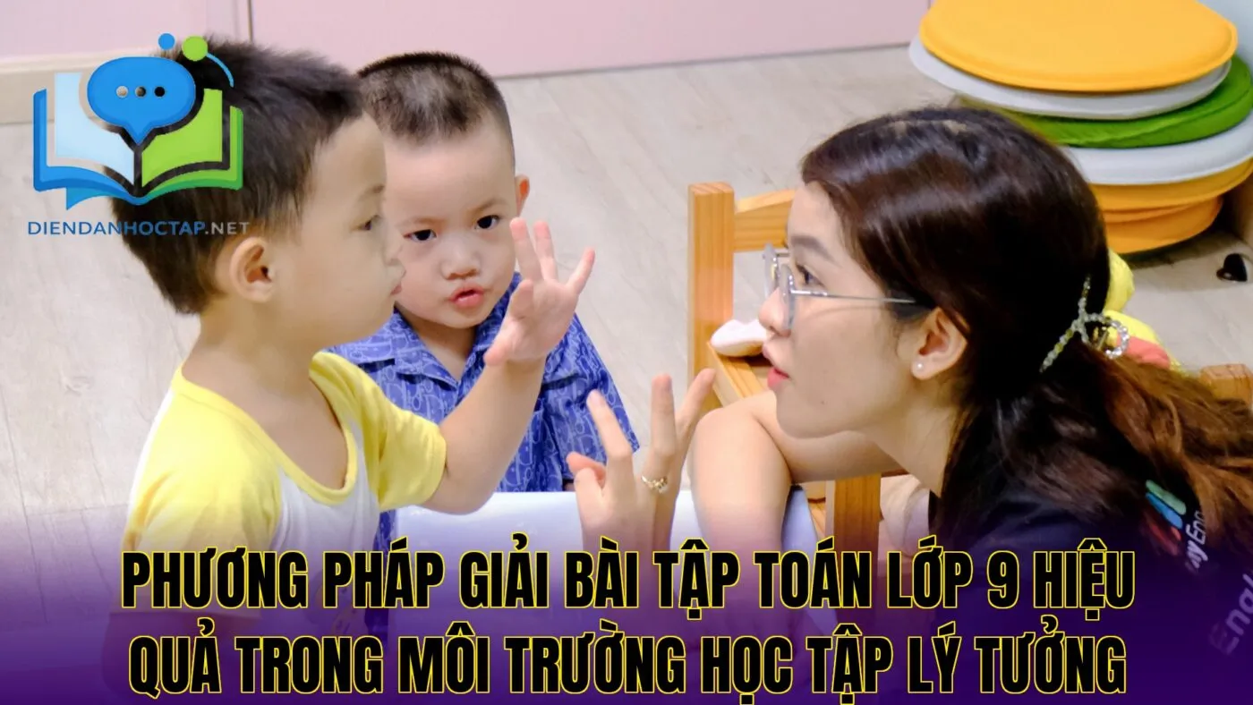 Phương pháp giải bài tập toán lớp 9 hiệu quả trong môi trường học tập lý tưởng