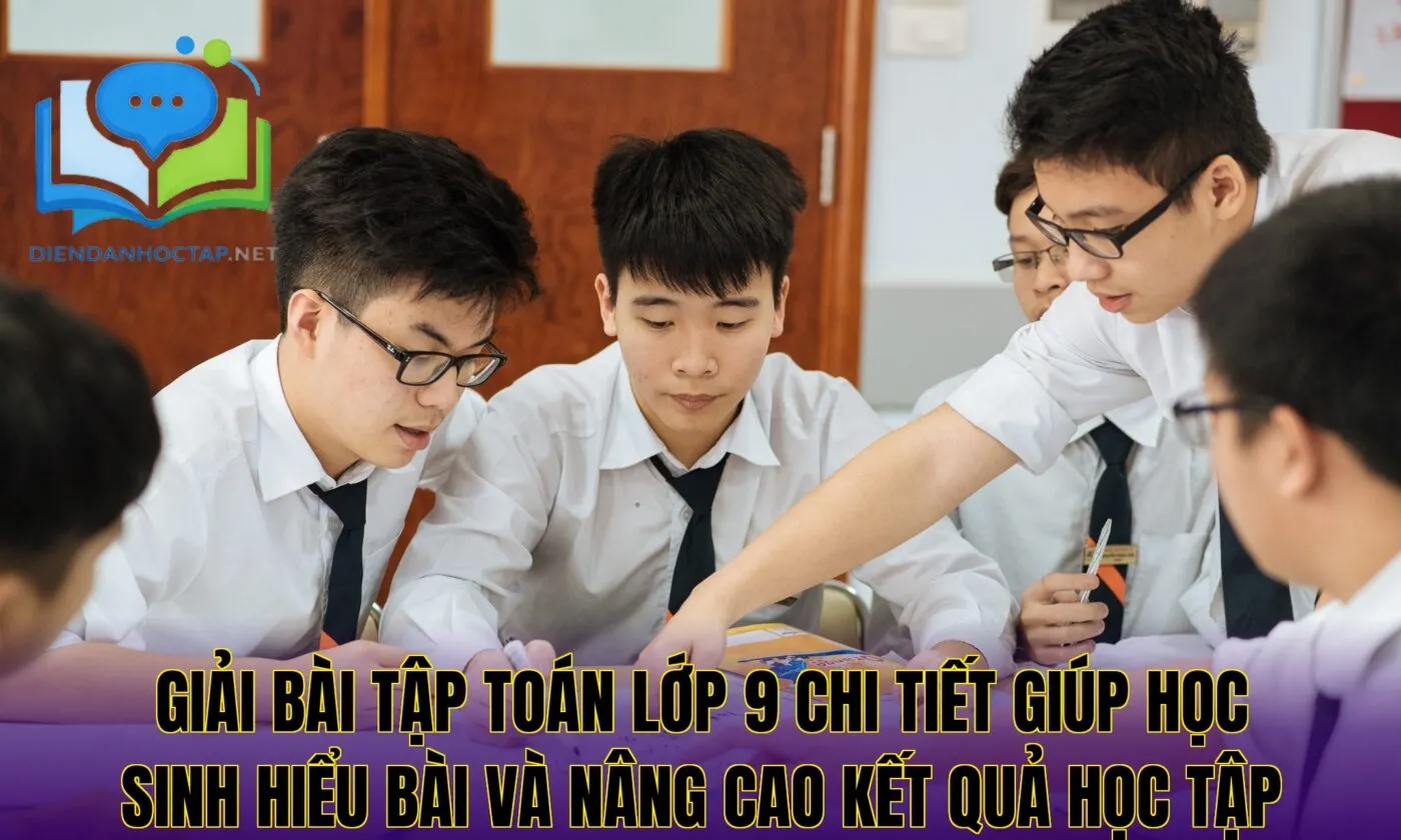 Giải bài tập toán lớp 9 chi tiết giúp học sinh hiểu bài và nâng cao kết quả học tập