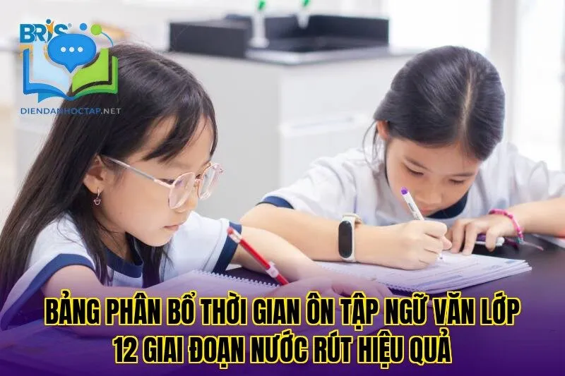 Bảng phân bổ thời gian ôn tập ngữ văn lớp 12 giai đoạn nước rút hiệu quả