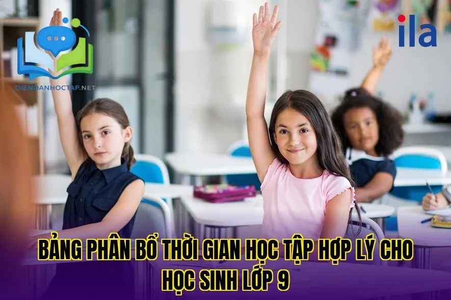 Bảng phân bổ thời gian học tập hợp lý cho học sinh lớp 9