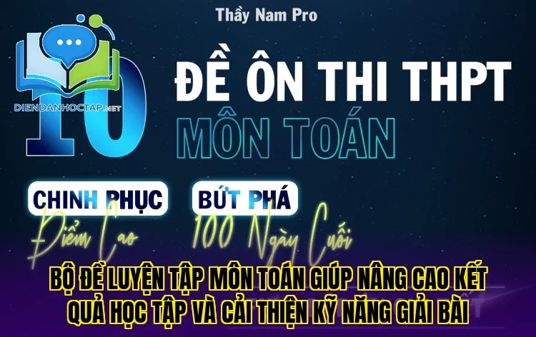 Bộ đề luyện tập môn Toán giúp nâng cao kết quả học tập và cải thiện kỹ năng giải bài