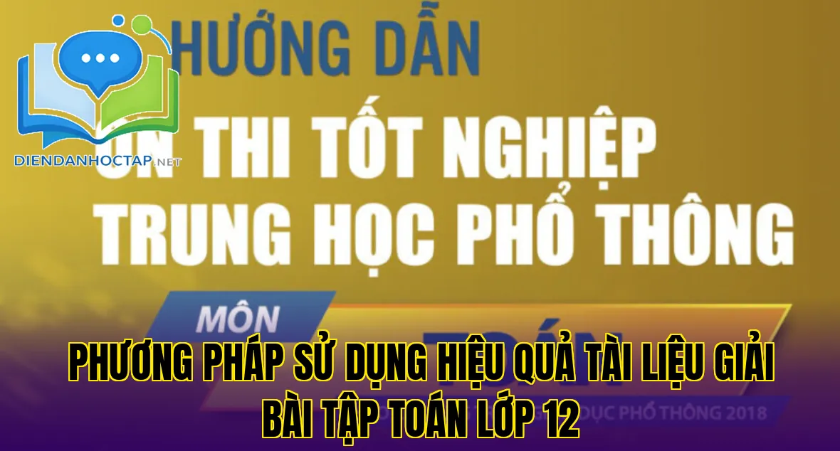 Phương pháp sử dụng hiệu quả tài liệu giải bài tập Toán lớp 12