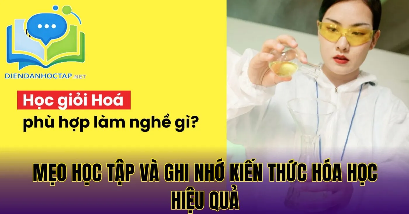 Mẹo học tập và ghi nhớ kiến thức hóa học hiệu quả