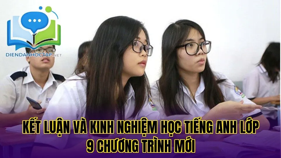 Kết luận và kinh nghiệm học tiếng Anh lớp 9 chương trình mới