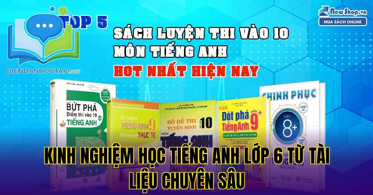 Kinh nghiệm học tiếng Anh lớp 6 từ tài liệu chuyên sâu
