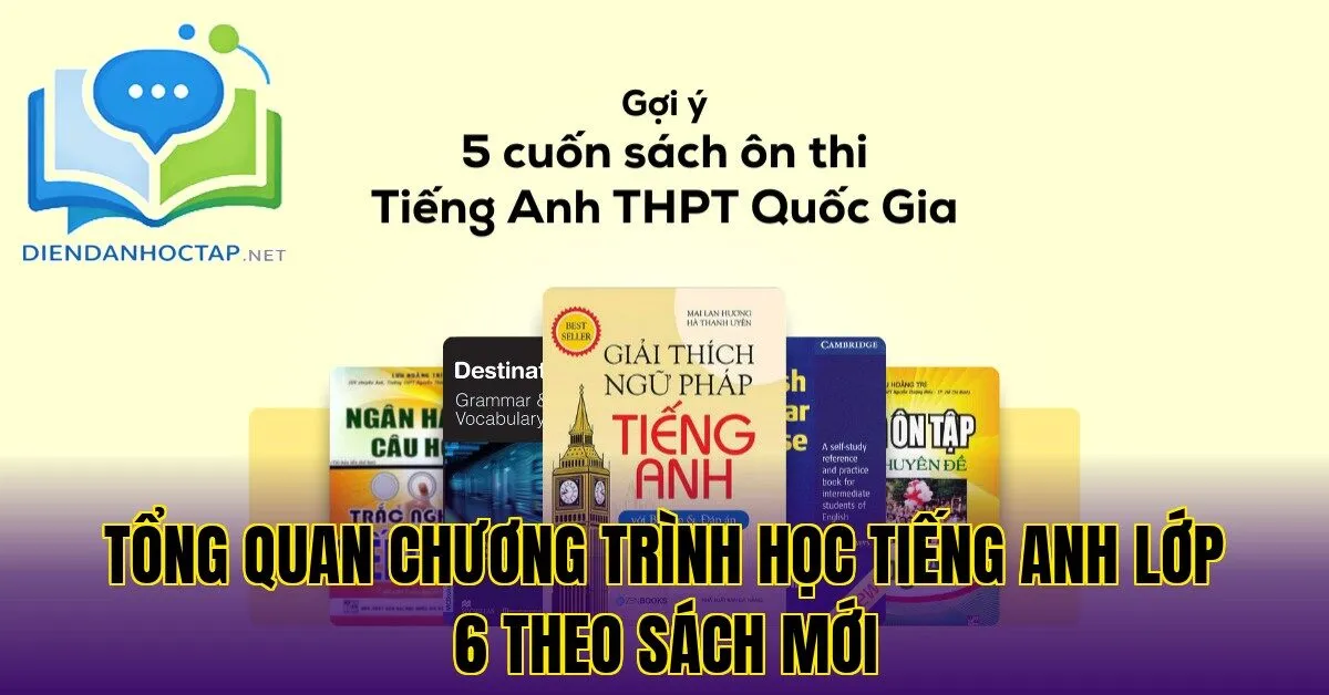 Tổng quan chương trình học tiếng Anh lớp 6 theo sách mới