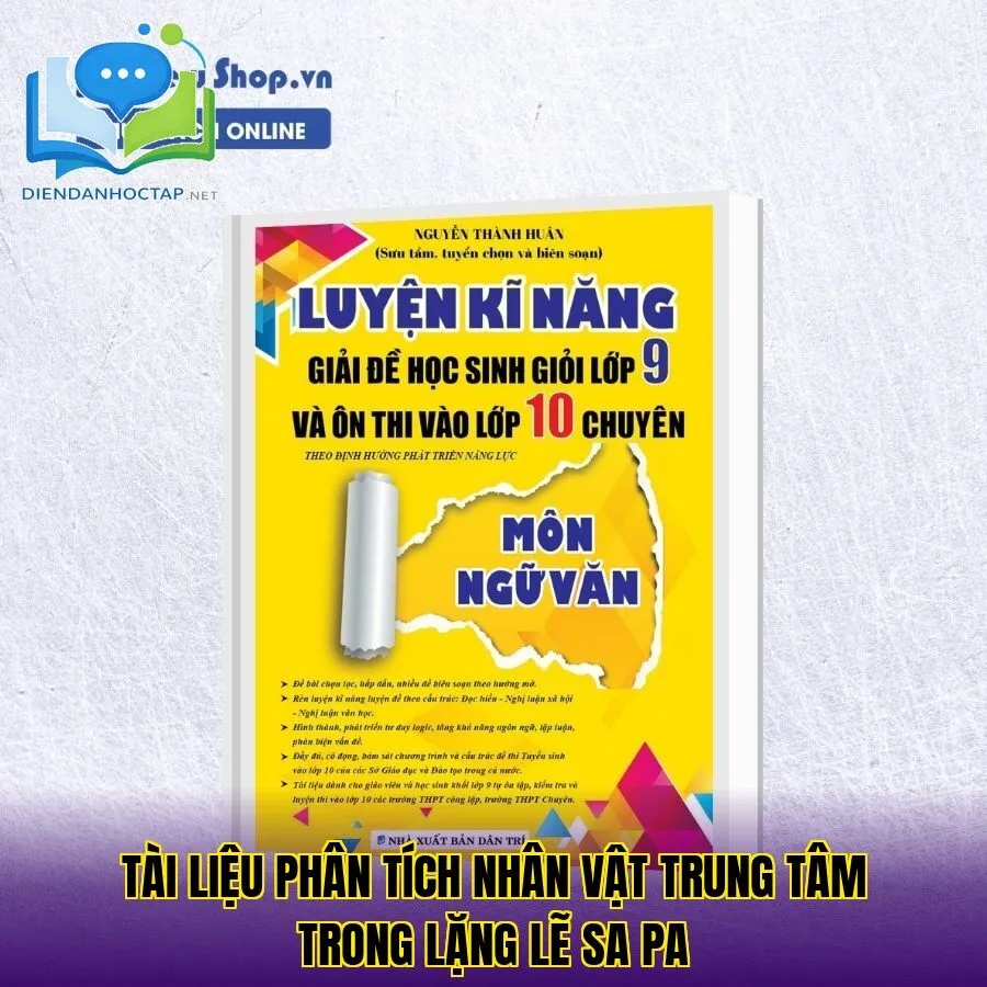 Tài liệu phân tích nhân vật trung tâm trong Lặng Lẽ Sa Pa