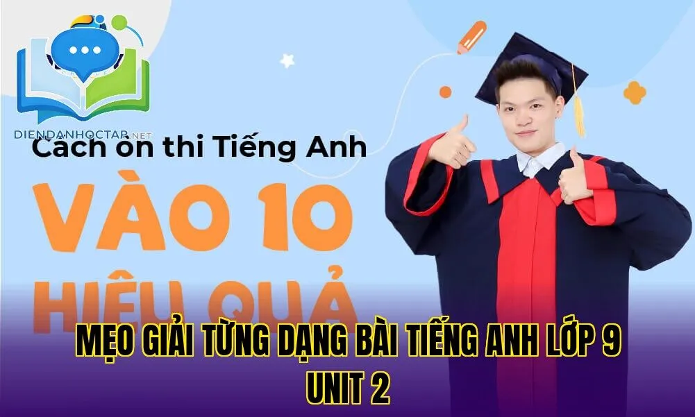 Mẹo giải từng dạng bài tiếng Anh lớp 9 unit 2